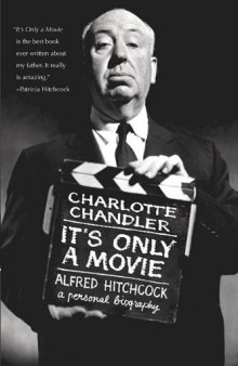 It's Only a Movie: Alfred Hitchcock, A Personal Biography (Applause Books)