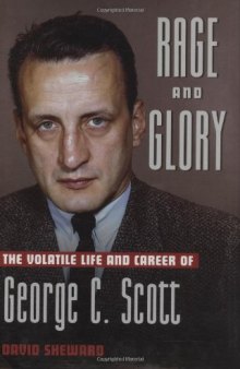 Rage and Glory: The Volatile Life and Career of George C. Scott