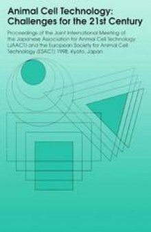Animal Cell Technology: Challenges for the 21st Century: Proceedings of the joint international meeting of the Japanese Association for Animal Cell Technology (JAACT) and the European Society for Animal Cell Technology (ESACT) 1998, Kyoto, Japan