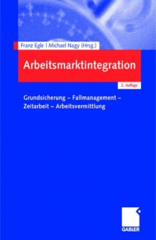 Arbeitsmarktintegration: Grundsicherung - Fallmanagement - Zeitarbeit - Arbeitsvermittlung 2. Auflage