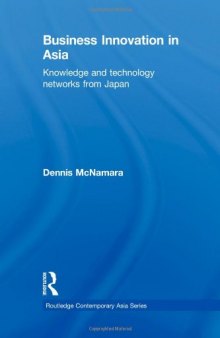 Business Innovation in Asia: Knowledge and Technology Networks from Japan (Routledge Contemporary Asia Series)