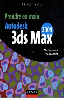 Prendre en main Autodesk 3ds MAX 2009 : Modelisation et animation