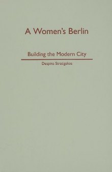 A Women's Berlin: Building the Modern City