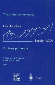 The primordial universe - L'univers primordial, Session LXXI