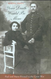 Your Death Would Be Mine: Paul and Marie Pireaud in the Great War