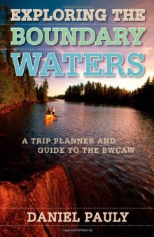 Exploring the Boundary Waters : a trip planner and guide to the BWCAW