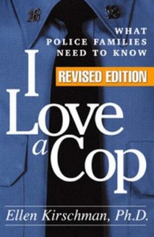 I Love a Cop, Revised Edition: What Police Families Need to Know