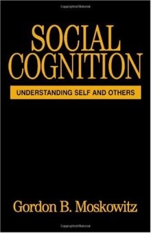 Social Cognition: Understanding Self and Others (Texts in Social Psychology)