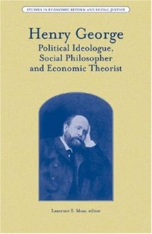 Henry George: Political Ideologue, Social Philosopher and Economic Theorist (Studies in Economic Reform and Social Justice)