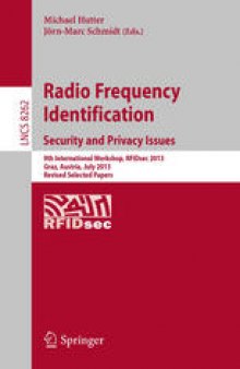 Radio Frequency Identification: Security and Privacy Issues 9th International Workshop, RFIDsec 2013, Graz, Austria, July 9-11, 2013, Revised Selected Papers