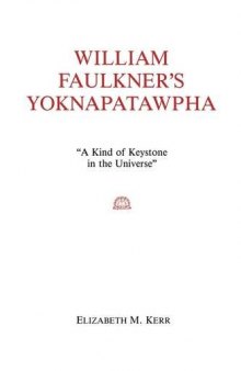 William Faulkner's Yoknapatawpha: ''a kind of keystone in the universe''