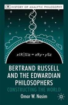 Bertrand Russell and the Edwardian Philosophers: Constructing the World (History of Analytic Philosophy)