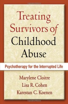 Treating Survivors of Childhood Abuse: Psychotherapy for the Interrupted Life  