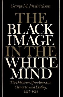 The Black Image in the White Mind: The Debate on Afro-American Character and Destiny, 1817-1914  