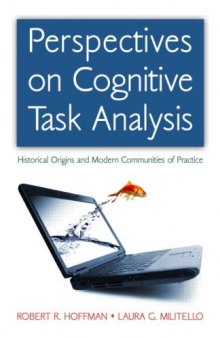 Perspectives on Cognitive Task Analysis: Historical Origins and Modern Communities of Practice (Expertise: Research and Applications Series)