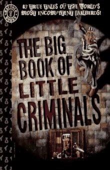 The Big Book of Little Criminals: 63 True Tales of the World's Most Incompetent Jailbirds!
