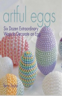 Artful Eggs  Six Dozen Extraordinary Ways to Decorate an Egg