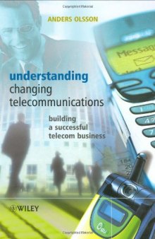 Understanding Changing Telecommunications: Building a Successful Telecom Business