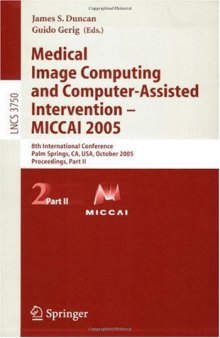 Medical Image Computing and Computer-Assisted Intervention – MICCAI 2005: 8th International Conference, Palm Springs, CA, USA, October 26-29, 2005, Proceedings, Part II