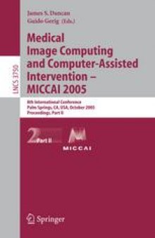 Medical Image Computing and Computer-Assisted Intervention – MICCAI 2005: 8th International Conference, Palm Springs, CA, USA, October 26-29, 2005, Proceedings, Part II