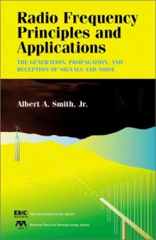 Radio Frequency Principles and Applications: The  Generation, Propagation, and Reception of Signals and Noise (IEEE Press Series on RF and Microwave Technology)