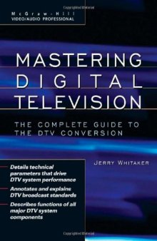 Mastering Digital Television: The Complete Guide to the DTV Conversion (McGraw-Hill Video Audio Professional)