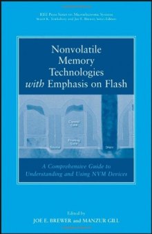 Nonvolatile Memory Technologies with Emphasis on Flash: A Comprehensive Guide to Understanding and Using Flash Memory Devices (IEEE Press Series on Microelectronic Systems)