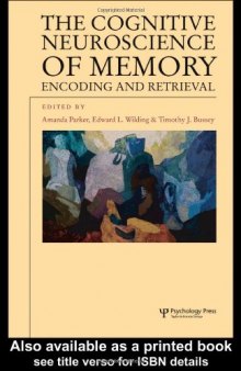 The Cognitive Neuroscience of Memory: Encoding and Retrieval (Studies in Cognition)