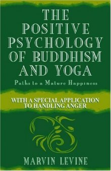 The Positive Psychology of Buddhism and Yoga : Paths to a Mature Happiness