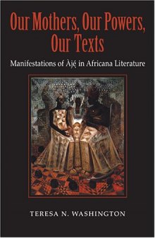 Our Mothers, Our Powers, Our Texts: Manifestations of Aje in Africana Literature (Blacks in the Diaspora)