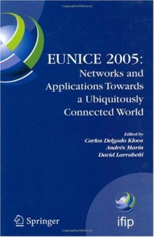 EUNICE 2005: Networks and Applications Towards a Ubiquitously Connected World: IFIP International Workshop on Networked Applications, Colmenarejo, Madrid Spain, ... Federation for Information Processing)