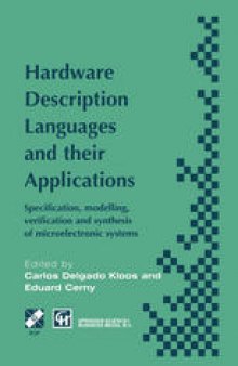 Hardware Description Languages and their Applications: Specification, modelling, verification and synthesis of microelectronic systems IFIP TC10 WG10.5 International Conference on Computer Hardware Description Languages and their Applications, 20–25 April 1997, Toledo, Spain