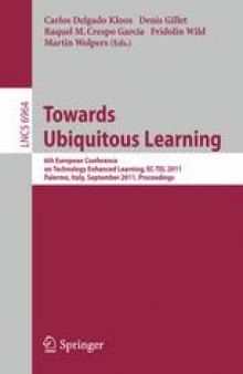 Towards Ubiquitous Learning: 6th European Conference of Technology Enhanced Learning, EC-TEL 2011, Palermo, Italy, September 20-23, 2011. Proceedings