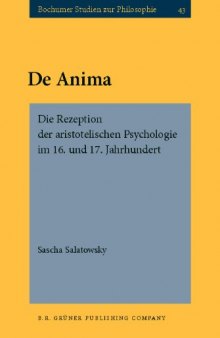 De Anima: Die Rezeption Der Aristotelischen Psychologie Im 16. Und 17. Jahrhundert