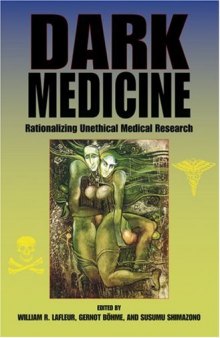 Dark Medicine: Rationalizing Unethical Medical Research (Bioethics and the Humanities)
