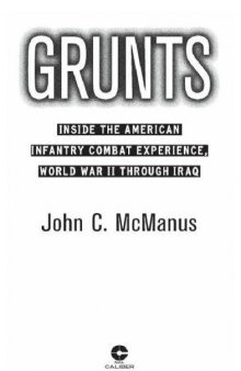 Grunts: Inside the American Infantry Combat Experience, World War II to Iraq   