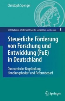 Steuerliche Förderung von Forschung und Entwicklung (FuE) in Deutschland: Ökonomische Begründung, Handlungsbedarf und Reformbedarf