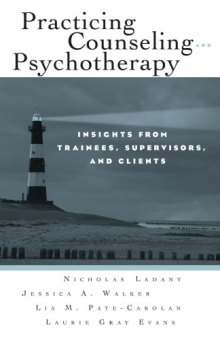 Experiencing Counseling and Pychotherapy: Insights from Trainees, their Clients, and their Supervisors