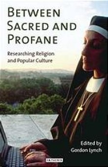 Between sacred and profane : researching religion and popular culture