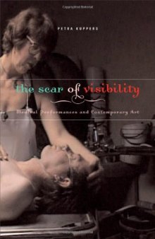 The scar of visibility: medical performances and contemporary art by Petra Kuppers. Minneapolis and London: University of Minnesota Press, 2007, ix+360 pages. ISBN 081664652X Price $90,00