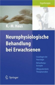 Neurophysiologische Behandlung bei Erwachsenen: Grundlagen der Neurologie, Behandlungskonzepte, Alltagsorientierte Therapieansätze