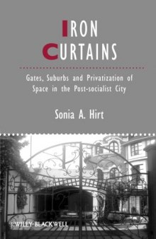 Iron Curtains: Gates, Suburbs and Privatization of Space in the Post-socialist City