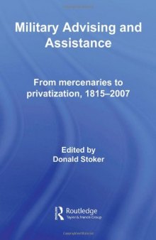 Military Advising and Assistance: From Mercenaries to Privatization, 1815-2007