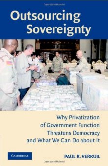 Outsourcing Sovereignty: Why Privatization of Government Functions Threatens Democracy and What We Can Do about It