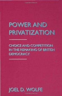 Power and Privatization: Choice and Competition in the Remaking of British Democracy