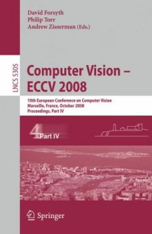 Computer Vision – ECCV 2008: 10th European Conference on Computer Vision, Marseille, France, October 12-18, 2008, Proceedings, Part IV
