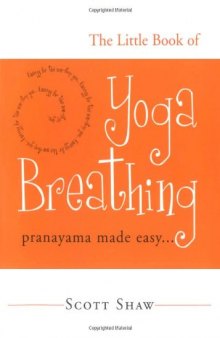 The Little Book of Yoga Breathing: Pranayama Made Easy. . .