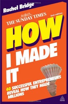 How I Made It: 40 Successful Entrepreneurs Reveal How They Made Millions, Second Edition (reissued)