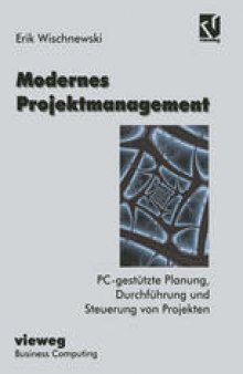 Modernes Projektmanagement: PC-gestützte Planung, Durchführung und Steuerung von Projekten