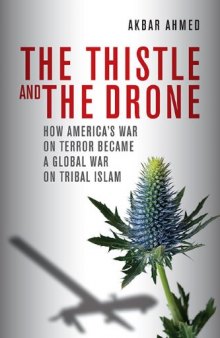 The Thistle and the Drone: How America's War on Terror Became a Global War on Tribal Islam